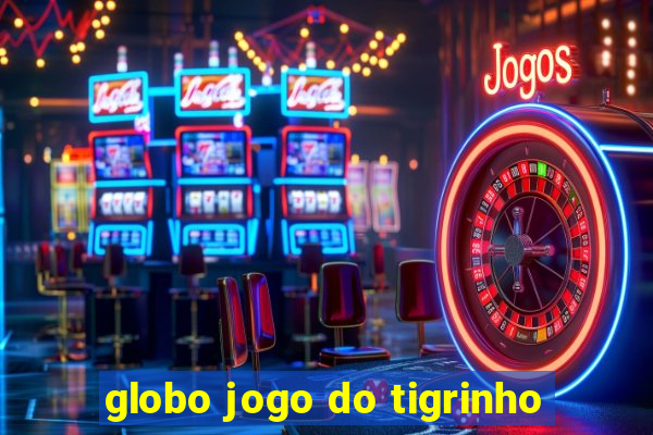 globo jogo do tigrinho